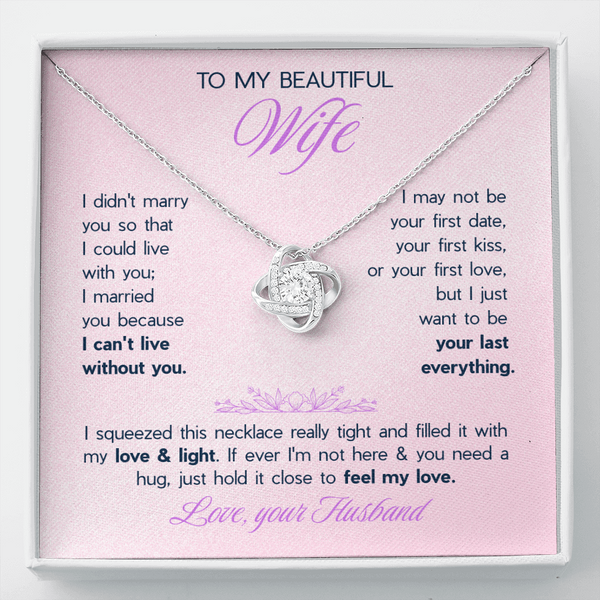 To My Beautiful Wife Love Knot Necklace - "I Want To Be Your Last Everything" Gift