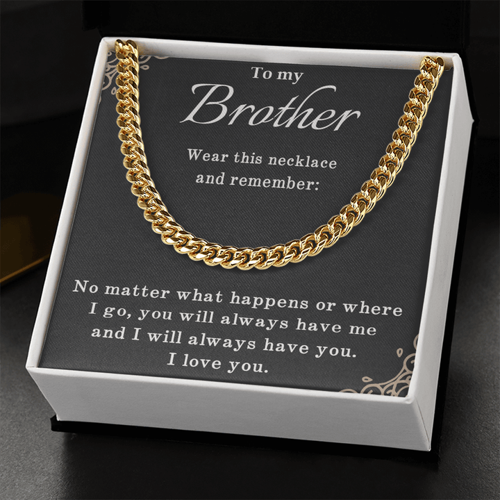 To My Brother Necklace - Cuban Link Chain - "I Will Always Have You" - The Love Sparkle