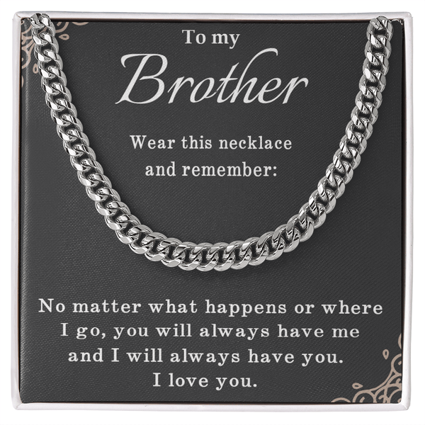 To My Brother Necklace - Cuban Link Chain - "I Will Always Have You" - The Love Sparkle