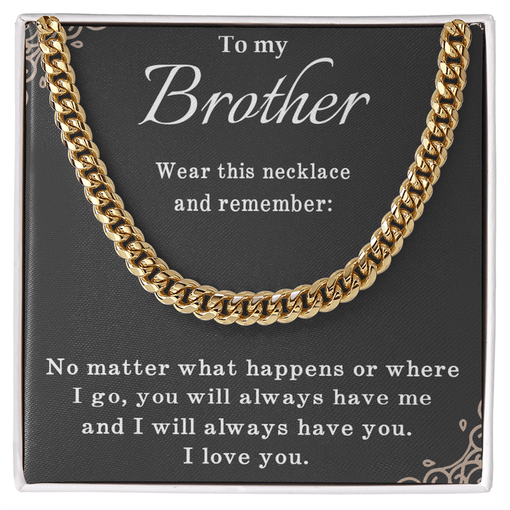 To My Brother Necklace - Cuban Link Chain - "I Will Always Have You" - The Love Sparkle